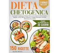 Dieta Chetogenica: La Guida Completa per Perdere Peso con la Chetosi in Modo Facile e Salutare, con 150 Ricette Deliziose, Consigli Essenziali e un Piano Alimentare di 30 Giorni
