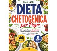 Dieta chetogenica per pigri: Guida completa e facile con 300 ricette veloci, nutrienti e deliziose per perdere peso, piano alimentare 30 giorni, ritrovare energia, equilibrio e serenità
