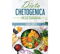 Dieta Chetogenica Vegetariana: La guida completa per uno stile di vita vegetaria