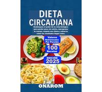 DIETA CIRCADIANA: Desbloquea el poder de tu reloj biológico para perder peso sin estrés, reprograma tu cuerpo, respeta sus ritmos y observa cómo los resultados llegan solos.