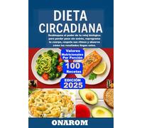 DIETA CIRCADIANA: Desbloquea el poder de tu reloj biológico para perder peso sin estrés, reprograma tu cuerpo, respeta sus ritmos y observa cómo los resultados llegan solos.