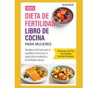 DIETA DE FERTILIDAD Libro de cocina PARA MUJERES: Recetas nutritivas para el equilibrio hormonal, la salud de la ovulación y la fertilidad natural.