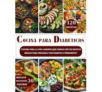 DIETA DIABÉTICA EN ESPAÑOL (COCINA PARA DIABÉTICOS): Cocina para la Vida Sabores que Cuidan con 120 Recetas Ideales para Personas con Diabetes o Prediabetes