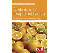 Dieta durante le terapie anticancro. Che cosa mangiare prima, durante e dopo i trattamenti