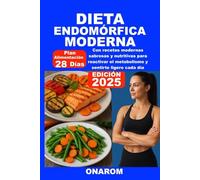 DIETA ENDOMÓRFICA MODERNA: Con recetas modernas sabrosas y nutritivas para reactivar el metabolismo y sentirte ligero cada día