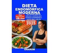 DIETA ENDOMÓRFICA MODERNA: Con recetas modernas sabrosas y nutritivas para reactivar el metabolismo y sentirte ligero cada día
