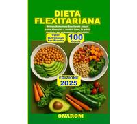 DIETA FLEXITARIANA: Metodo Alimentare Equilibrato Scopri come dimagrire e sentirti bene, la guida moderna per un benessere sostenibile