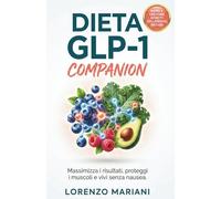 Dieta GLP-1 con Ozempic e Wegovy: Guida completa per dimagrire in sicurezza, proteggere i muscoli ed evitare carenze mentre usi i nuovi farmaci dimagranti. Il Manuale Facile ed Essenziale