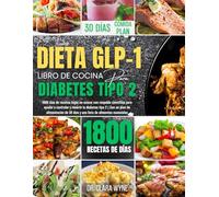 Dieta Glp-1 Libro De Cocina Para Diabetes Tipo 2: 1800 días de recetas bajas en azúcar con respaldo científico para ayudar a controlar y revertir la diabetes tipo 2