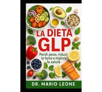 Dieta GLP 2026: Manuale completo di alimentazione, stile di vita e consapevolezza per chi utilizza i farmaci GLP-1