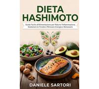 Dieta Hashimoto: Guida Facile all’Alimentazione per Ridurre l’Infiammazione, Sostenere la Tiroide e Ritrovare Energia e Benessere