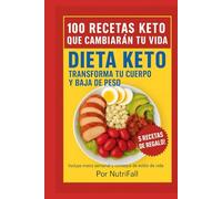Dieta Keto: 100 Recetas Keto que Cambiarán tu Vida: adelgaza 18 libras en 29 días con la dieta keto