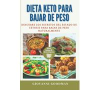 DIETA KETO PARA BAJAR DE PESO: DESCUBRE LOS SECRETOS DEL ESTADO DE CETOSIS PARA BAJAR DE PESO NATURALMENTE (ADEMÁS CONTIENE 30 DELICIOSAS RECETEAS CETOGÉNICAS)