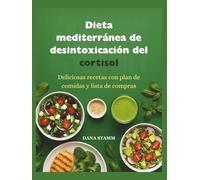 Dieta mediterránea de desintoxicación del cortisol: Deliciosas recetas con plan de comidas y lista de compras