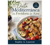 Dieta Mediterránea en Freidora de Aire: Cocina fácil y sabor que inspira con recetas prácticas para cada día.