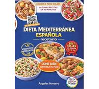 Dieta Mediterránea Española: Come sano, apoya tu longevidad y controla tu peso | Tu guía completa, basada en ciencia, con recetas fáciles y deliciosas que cualquiera puede preparar