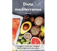 Dieta mediterranea: Le migliori ricette per mangiare sano e migliorare la tua salute
