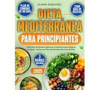 Dieta Mediterránea para Principiantes: 2300 Días de Recetas Sabrosas y Nutritivas para Mejorar tu Salud - Incluye un Plan de Comidas Eficaz de 90 Días