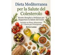 Dieta Mediterranea per la Salute del Colesterolo: Ricette Semplici e Deliziose per Supportare la Salute del Cuore