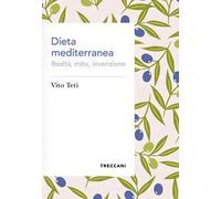 Dieta mediterranea. Realtà, mito, invenzione