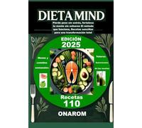 DIETA MIND: Pierde peso sin estrés, fortalece tu mente sin esfuerzo El método que funciona, Recetas sencillas para una transformación total