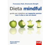 Dieta mindful. Guida per stabilire un buon rapporto con il cibo e con se stessi. Nuova ediz.