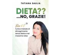 Dieta?... No, grazie! Slim4U, l'unico metodo di dimagrimento senza dieta e nel massimo relax. Nuova ediz.