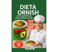 DIETA ORNISH: Il metodo per dimagrire che unisce cibo Rigenera la mente, trasforma la vita per vivere meglio