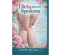 Dieta para el lipedema: El plan definitivo de dieta para el lipedema para revertir la inflamación, dirigir la grasa y sentirse normal de nuevo con estrategias antiinflamatorias potentes