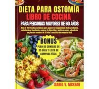 DIETA PARA OSTOMÍA LIBRO DE COCINA PARA PERSONAS MAYORES DE 60 AÑOS: Más de 160 recetas curativas para apoyar la recuperación de la urostomía, ... además de un plan de comidas de 35 días y una