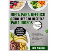 DIETA PARA REFLUXO ÁCIDO LIVRO DE RECEITAS PARA IDOSOS: Receitas fáceis e curativas para aliviar azia, controlar DRGE e RLE, reduzir a pressão arterial e promover uma digestão saudável após os 50 anos