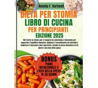 DIETA PER STOMIA, LIBRO DI CUCINA PER PRINCIPIANTI: 160 ricette su misura per il recupero da colostomia e ileostomia per supportare l'equilibrio ... il benessere post-operatorio. Include un pian