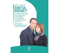 Dieta reset. Il metodo Polisano per «resettare» l'organismo e migliorare il proprio stato di salute. Come perdere fino a 10 Kg in un mese senza più riprenderli