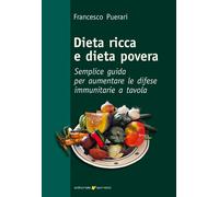 Dieta ricca e dieta povera. Semplice guida per aumentare le difese immunitarie a