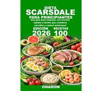 DIETA SCARSDALE PARA PRINCIPIANTES: Una guía para empezar, con recetas rápidas y fáciles que combinan sencillez y control nutricional