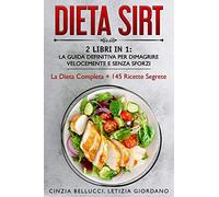 Dieta Sirt: 2 Libri in 1: La Guida Definitiva Per Dimagrire Velocemente e Senza Sforzi: La Dieta Completa + 145 Ricette Segrete: 3