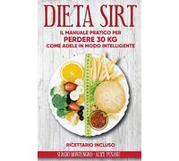 DIETA SIRT: Il Manuale Pratico per Perdere 30KG come Adele in Modo Intelligente