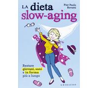 Dieta slow-aging. Restare giovani, sani e in forma più a lungo