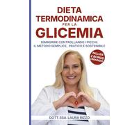 Dieta termodinamica per la glicemia: Dimagrire controllando i picchi. Il metodo semplice, pratico e sostenibile