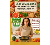 DIETA VEGETARIANA PARA PRINCIPIANTES: Recetas fáciles y sabrosas para todos los días Transforma tus hábitos alimenticios