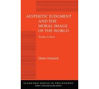 Dieter Henrich Aesthetic Judgment and the Moral Image of the World (Tascabile)