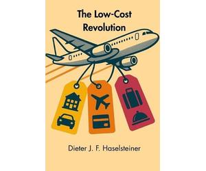 Dieter J F Haselsteiner The Low-Cost Revolution (Tascabile)
