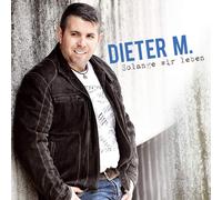 Dieter M. - Solange Wir Leben