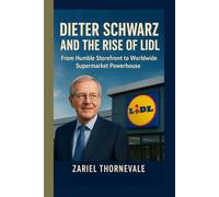 Dieter Schwarz biography and The Rise of Lidl: From Humble Storefront to Worldwide Supermarket Powerhouse
