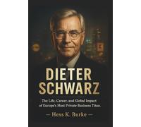 Dieter Schwarz: The Life, Career, and Global Impact of Europe’s Most Private Business Titan.
