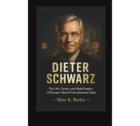 Dieter Schwarz: The Life, Career, and Global Impact of Europe’s Most Private Business Titan.