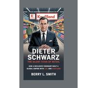Dieter Schwarz: The Silent Titan of Retail: How a Reclusive Visionary Built a Global Empire with Lidl and Kaufland