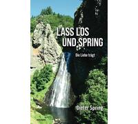 Dieter Spring Lass los und spring: Die Liebe trägt (Tascabile)