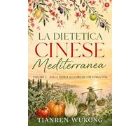 Dietetica cinese mediterranea: Volume 2 - Dalla teoria alla pratica di lunga vita