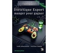 Diététique Esport : Manger pour Gagner - Nutrition Gaming, Guide d'Alimentation (Vol. 02): Guide Pratique pour Joueurs Compétitifs
